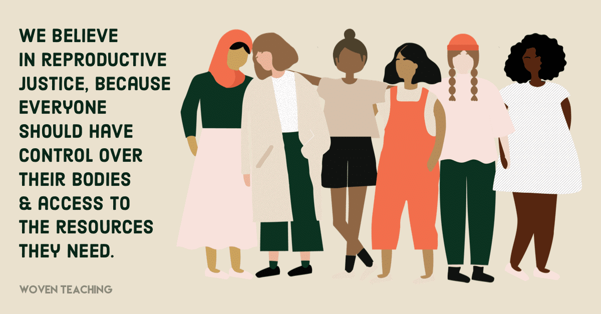 Illustration of women and text:

"We believe in reproductive justice, because everyone should have control over their bodies & acccess to the resources they need."