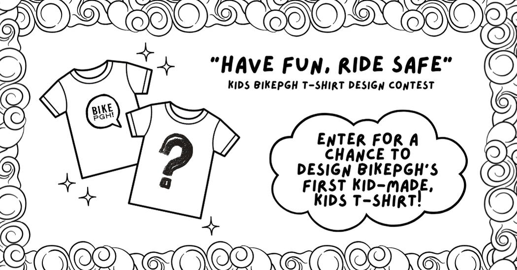 A black and white coloring page with the words "Have Fun Ride Safe - Kids BikePGH t-shirt contest. Enter for a chance to design BikePGH's first kid-made kid tshirt!"